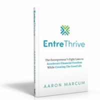 Entrethrive__The_Entrepreneur_s_Eight_Laws_to_Accelerate_Financial_Freedom_While_Creating_the_Good